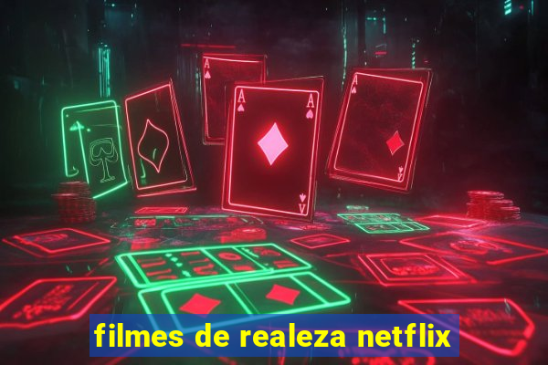 filmes de realeza netflix